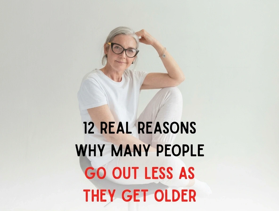12 Real Reasons Why Many People Go Out Less as They Get Older